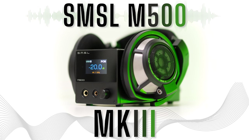 Đánh giá chi tiết DAC mới nhất hãng S.M.S.L M500 Mk3